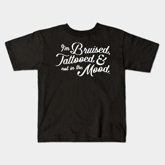 Im Bruised Tattooed and Not In The Mood Kids T-Shirt by DnlDesigns